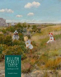 William Merritt Chase: Landscapes in Oil (Complete Catalogue of Known and Documented Work By William Merritt Chase (1849-1916))