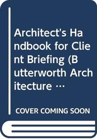 Architect's Handbook for Client Briefing (Butterworth Architecture Management Guides)
