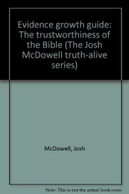 Evidence growth guide: The trustworthiness of the Bible (The Josh McDowell truth-alive series)