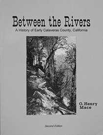 Between the Rivers: A History of Early Calaveras County, California