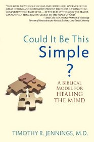 Could It Be This Simple? A Biblical Model For Healing The Mind
