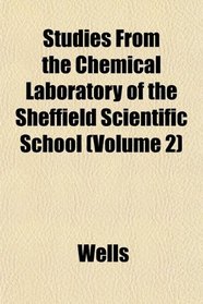 Studies From the Chemical Laboratory of the Sheffield Scientific School (Volume 2)