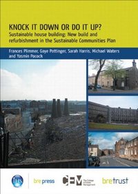 Knock it Down or Do it Up? Sustainable Housebuilding: New Build and Refurbishment in the Sustainable Communities Plan