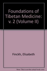 Foundations of Tibetan Medicine: v. 2 (Volume II)