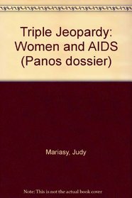 Triple Jeopardy: Women And AIDS (Panos dossier)