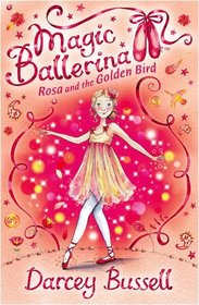 Rosa and the Golden Bird. Darcey Bussell (Magic Ballerina)