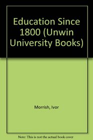 Education Since 1800 (Unwin Univ. Bks.)