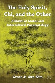 The Holy Spirit, Chi, and the Other: A Model of Global and Intercultural Pneumatology
