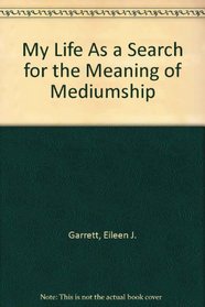 My Life As a Search for the Meaning of Mediumship (Perspectives in psychical research)