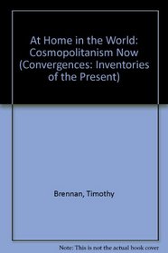 At Home in the World : Cosmopolitanism Now (Convergences: Inventories of the Present)