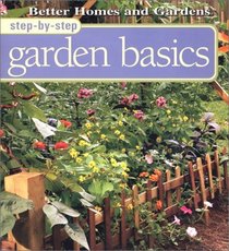 Step-By-Step Garden Basics (Better Homes  Gardens Step-By-Step)