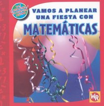 Vamos a planear una fiesta con MATEMaTICAS (Las Matematicas En Nuestro Mundo) (Spanish Edition)