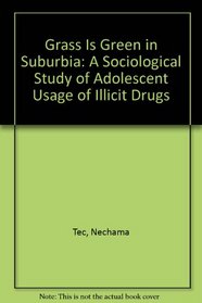 Grass Is Green in Suburbia: A Sociological Study of Adolescent Usage of Illicit Drugs