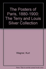 The Posters of Paris, 1880-1900: The Terry and Louis Silver Collection