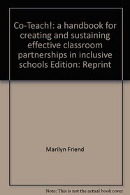 Co-Teach!: a handbook for creating and sustaining effective classroom partnerships in inclusive schools