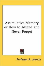 Assimilative Memory Or How To Attend And Never Forget