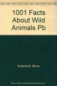 1001 Facts About Wild Animals (1001 facts about...)