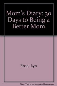 Mom's Diary: 30 Days to Being a Better Mom
