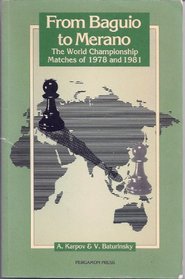 From Baguio to Merano: The World Championship Matches of 1978 and 1981 (Pergamon Chess Series)