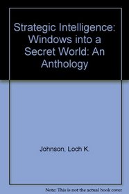 Strategic Intelligence: Windows into a Secret World: An Anthology