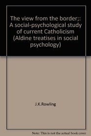 The view from the border;: A social-psychological study of current Catholicism (Aldine treatises in social psychology)