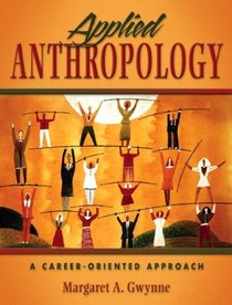 Applied Anthropology: A Career-Oriented Approach (with Anthropology Career Resources Handbook)