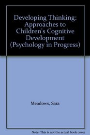 Developing Thinking: Approaches to Children's Cognitive Development (Psychology in Progress)