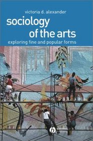 Sociology of the Arts: Exploring Fine and Popular Forms