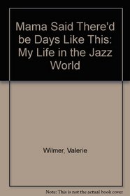 Mama Said There'd Be Days Like This: My Life in the Jazz World