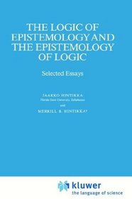 The Logic of Epistemology and the Epistemology of Logic: Selected Essays (Synthese Library)