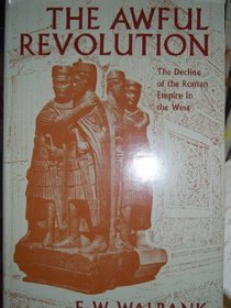 Awful Revolution: The Decline of the Roman Empire in the West