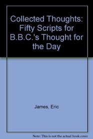 COLLECTED THOUGHTS: FIFTY SCRIPTS FOR B.B.C.'S 