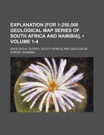Explanation [For 1 (Volume 1-4); 250,000 Geological Map Series of South Africa and Namibia].