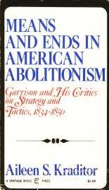 Means and ends in American abolitionism; Garrison and his critics on strategy and tactics, 1834-1850,