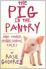 The Pig in the Pantry: and Other Homeschool Tales