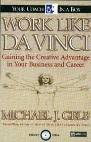 Work Like Da Vinci: Gaining the Creative Advantage in Your Business and Career (Your Coach in a Box)
