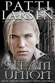 Steam Union (The Hayle Coven Destinies) (Volume 2)