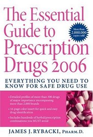 The Essential Guide to Prescription Drugs 2006: Everything You Need To Know For Safe Drug Use (Essential Guide to Prescription Drugs)