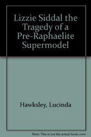 Lizzie Siddal The Tragedy of a Pre-Raphaelite Supermodel