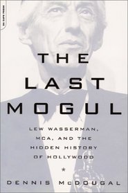The Last Mogul: Lew Wasserman, McA, and the Hidden History of Hollywood