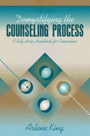Demystifying the Counseling Process: A Self-Help Handbook for Counselors