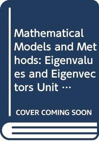 Mathematical Models and Methods: Eigenvalues and Eigenvectors (Course MST204)