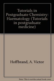 Tutorials in Postgraduate Chemistry: Haematology (Tutorials in postgraduate medicine)