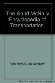 The Rand McNally encyclopedia of transportation
