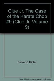 Clue Jr. The Case of the Karate Chop #9 (Clue Jr, Volume 9)