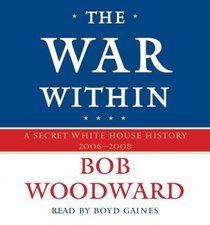 The War Within: A Secret White House History 2006-2008 (Bush at War Part 4) (Audio CD) (Abridged)