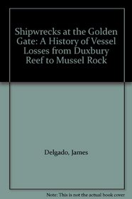 Shipwrecks at the Golden Gate: A History of Vessel Losses from Duxbury Reef to Mussel Rock