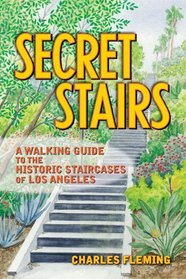 Secret Stairs: A Walking Guide to the Historic Staircases of Los Angeles