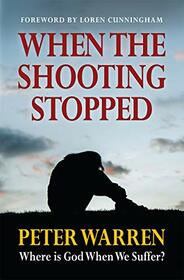 When The Shooting Stopped: Where is God When We Suffer?