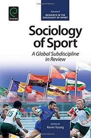 Sociology of Sport: A Global Subdiscipline in Review (Research in the Sociology of Sport)